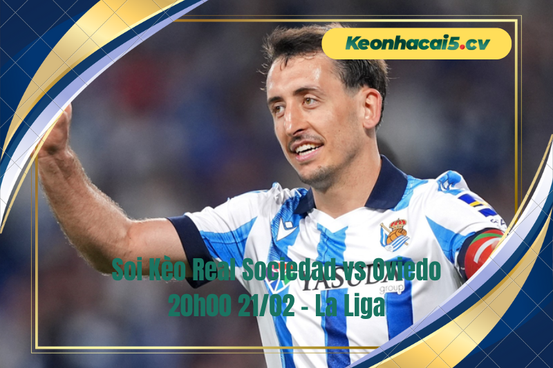 Đội hình dự kiến trước trận Real Sociedad vs Oviedo Đội hình dự kiến trước trận Real Sociedad vs Oviedo