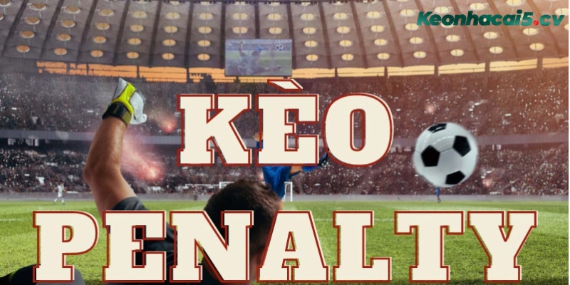 Tìm hiểu kèo penalty là gì? Tìm hiểu kèo penalty là gì?